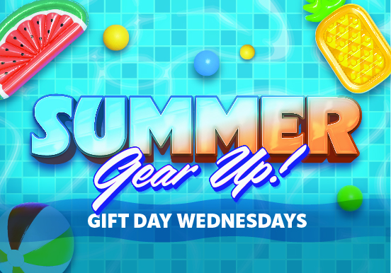 SUMMER GEAR UP! GIFT DAY WEDNESDAYS