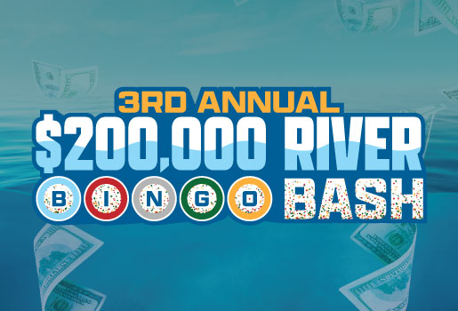3RD ANNUAL $200,000 RIVER BINGO BASH 